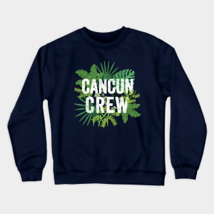 Cancun Crew Mexico Travel Family Group Mexican Vacation Crewneck Sweatshirt